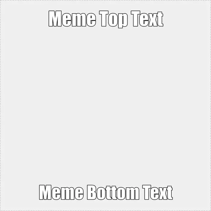 Meme Template with White Impact Text on Top and Bottom — Kapwing