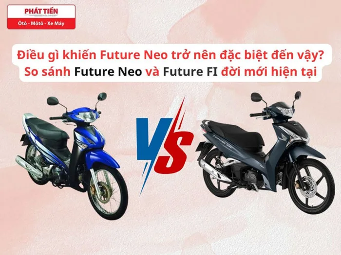 Điều gì khiến Future Neo trở nên đặc biệt đến vậy? So sánh Future Neo và  Future FI đời mới hiện tại - Hệ Thống HEAD Phát Tiến