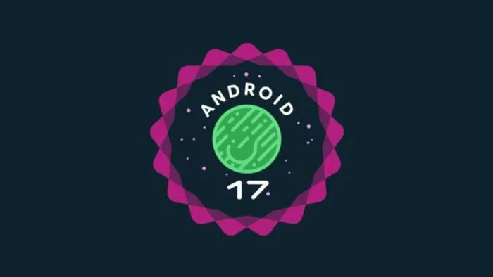 Android 17 có gì mới? Khi nào được cập nhật chính thức?